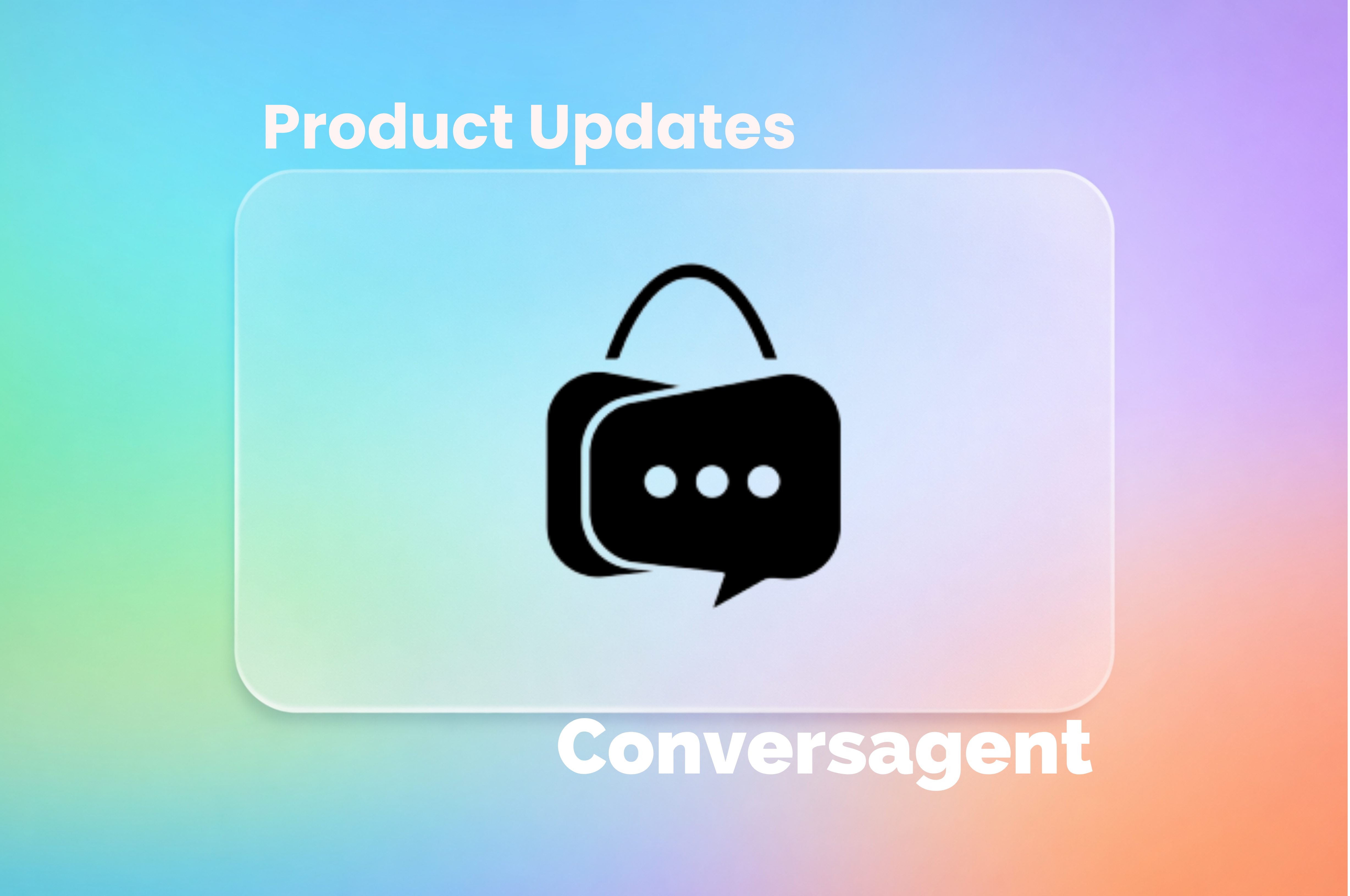 Conversagent Product Updates: August–September 2025